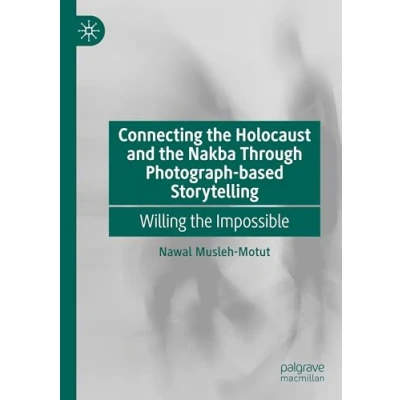 Afbeelding van Connecting the Holocaust and Nakba Through Photograph based Storytelling: Willing Impossible