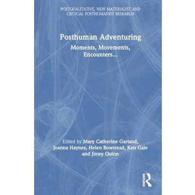 Afbeelding van Postqualitative, New Materialist and Critical Posthumanist Research Posthuman Adventuring