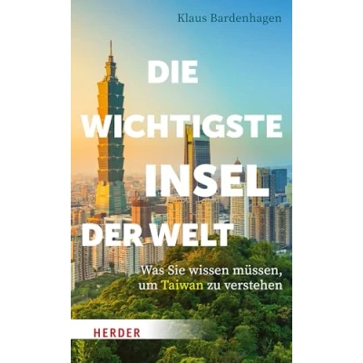 Afbeelding van Die wichtigste Insel der Welt: Was Sie wissen müssen, um Taiwan zu verstehen