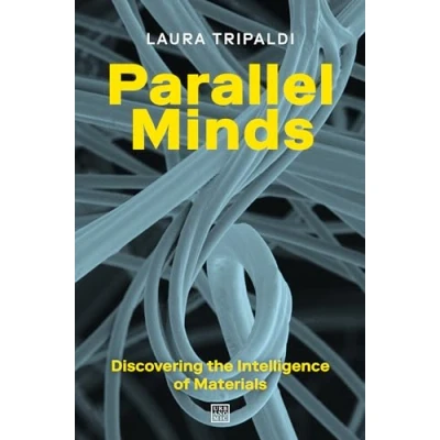 Afbeelding van Parallel Minds: Discovering the Intelligence of Materials