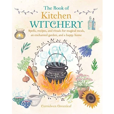 Afbeelding van The Book of Kitchen Witchery: Spells, Recipes, and Rituals for Magical Meals, an Enchanted Garden, a Happy Home