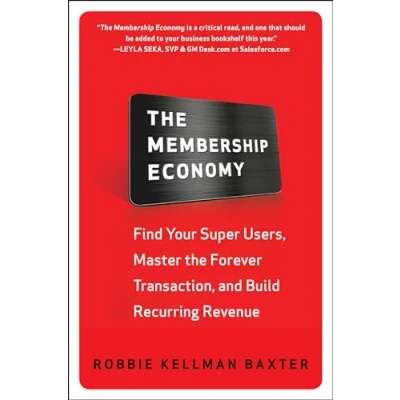 Afbeelding van the Membership Economy: Find Your Super Users, Master Forever Transaction, and Build Recurring Revenue