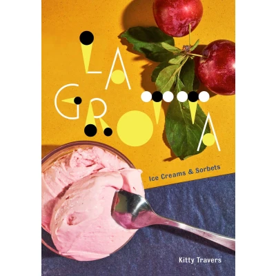 Afbeelding van La Grotta: Ice Creams and Sorbets: A Cookbook