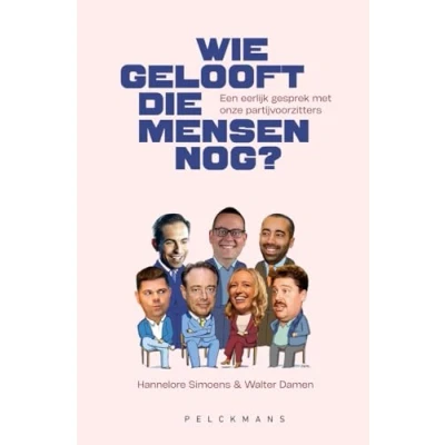 Afbeelding van Wie gelooft die mensen nog?: Een eerlijk gesprek met partijvoorzitters