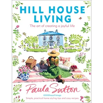 Afbeelding van Hill House Living: The art of creating a joyful life simple, practical decorating tips and cosy recipes