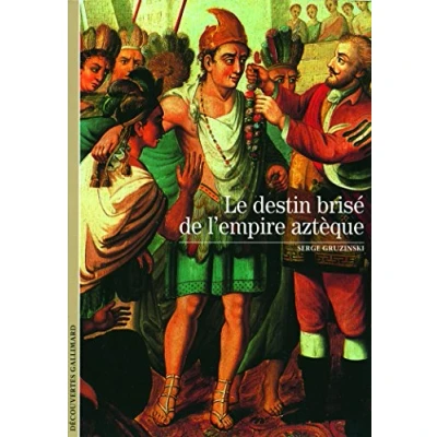 Afbeelding van Le destin brisé de l&#039;empire aztèque: brise azteque