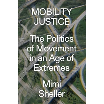 Afbeelding van Mobility Justice: The Politics of Movement in An Age Extremes