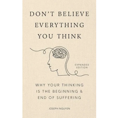 Afbeelding van Don&#039;t Believe Everything You Think (Expanded Edition): Why Your Thinking Is The Beginning &amp; End Of Suffering