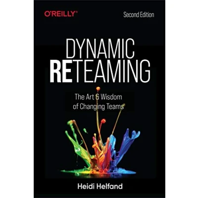 Afbeelding van Dynamic Reteaming: The Art and Wisdom of Changing Teams