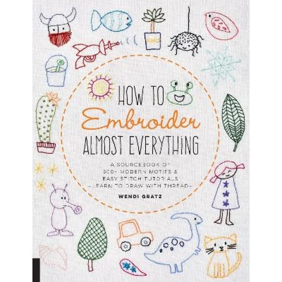 Afbeelding van How to Embroider Almost Everything: A Sourcebook of 500+ Modern Motifs + Easy Stitch Tutorials Learn Draw with Thread!