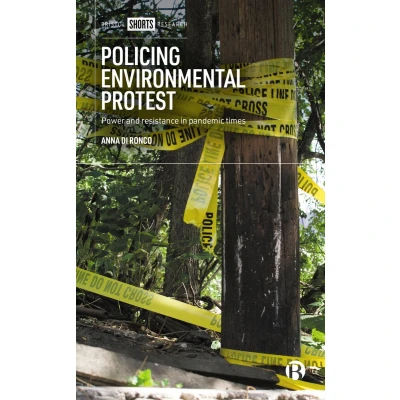 Afbeelding van Policing Environmental Protest: Power and Resistance in Pandemic Times