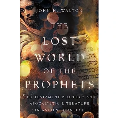 Afbeelding van the Lost World of Prophets: Old Testament Prophecy and Apocalyptic Literature in Ancient Context