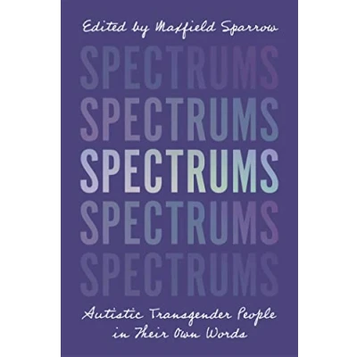 Afbeelding van Spectrums: Autistic Transgender People in Their Own Words