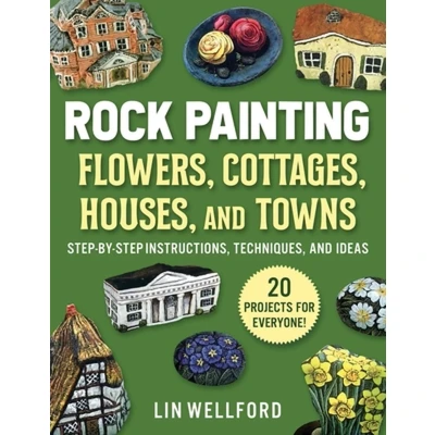 Afbeelding van Rock Painting Flowers, Cottages, Houses, and Towns: Step by Instructions, Techniques, Ideas―20 Projects for Everyone