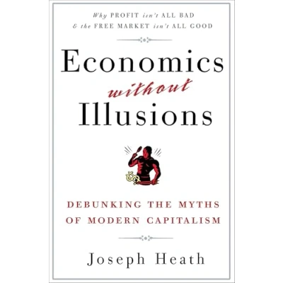 Afbeelding van Economics Without Illusions: Debunking the Myths of Modern Capitalism