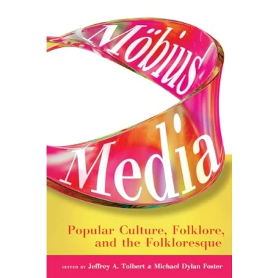 Afbeelding van Möbius Media: Popular Culture, Folklore, and the Folkloresque