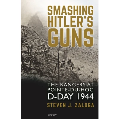 Afbeelding van Smashing Hitler&#039;s Guns: The Rangers at Pointe du Hoc, D Day 1944