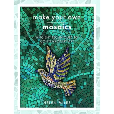 Afbeelding van Make Your Own Mosaics: Ancient Techniques to Contemporary Art