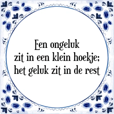 Afbeelding van een ongeluk zit in klein hoekje; het geluk z Tegeltje + Spreuk