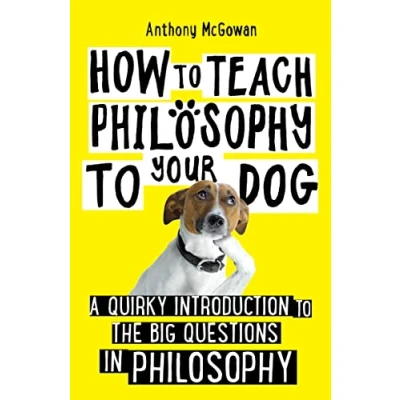 Afbeelding van How to Teach Philosophy Your Dog: A Quirky Introduction the Big Questions in