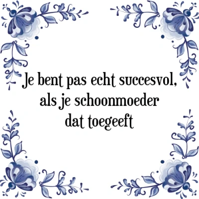 Afbeelding van je bent pas echt succesvol, als schoonmoeder Tegeltje + Spreuk