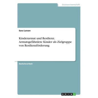 Afbeelding van Kinderarmut und Resilienz. Armutsgefährdete Kinder als Zielgruppe von Resilienzförderung