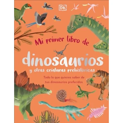 Afbeelding van Mi primer libro de dinosaurios y otras criaturas prehistóricas (The Bedtime Book of Dinosaurs and Other Prehistoric Life): Todo lo que quieres saber tus preferidos