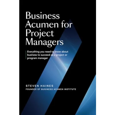 Afbeelding van Business Acumen For Project Managers: Everything You Need to Know Succeed as a or Program Manager
