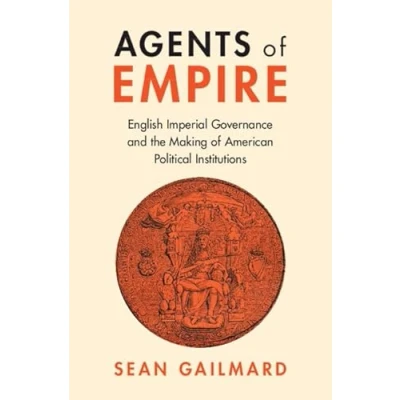 Afbeelding van Agents of Empire: English Imperial Governance and the Making American Political Institutions