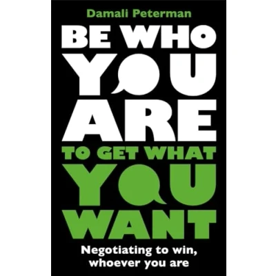Afbeelding van Be Who You Are to Get What Want: Negotiating Win, Whoever