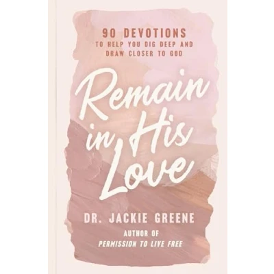 Afbeelding van Remain in His Love: 90 Devotions to Help You Dig Deep and Draw Closer God