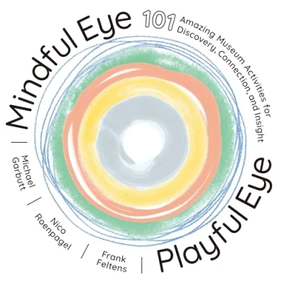 Afbeelding van Mindful Eye, Playful Eye: 101 Amazing Museum Activities for Discovery, Connection, and Insight