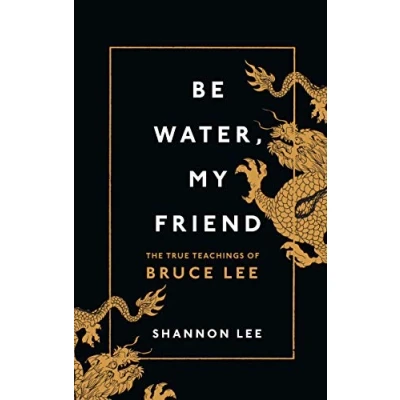 Afbeelding van Be Water, My Friend: The True Teachings of Bruce Lee