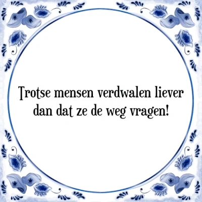 Afbeelding van Trotse mensen verdwalen liever dan dat ze de weg Tegeltje + Spreuk