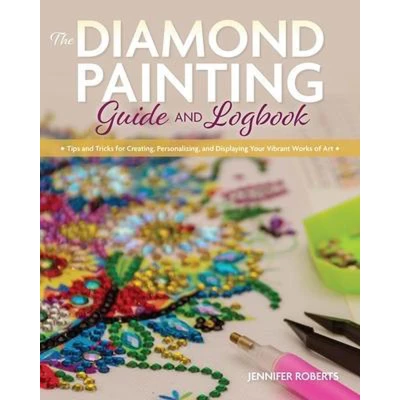Afbeelding van The Diamond Painting Guide and Logbook: Tips Tricks for Creating, Personalizing, Displaying Your Vibrant Works of Art