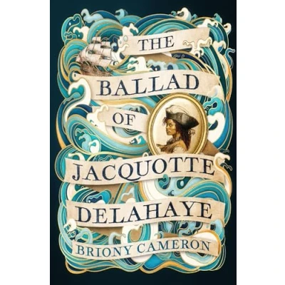 Afbeelding van the Ballad of Jacquotte Delahaye: An epic historical novel love, revenge and piracy on high seas