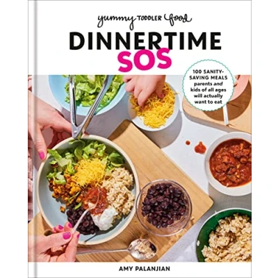 Afbeelding van Yummy Toddler Food: Dinnertime SOS: 100 Sanity Saving Meals Parents and Kids of All Ages Will Actually Want to Eat: A Cookbook