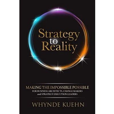 Afbeelding van Strategy to Reality: Making the Impossible Possible for Business Architects, Change Makers and Execution Leaders
