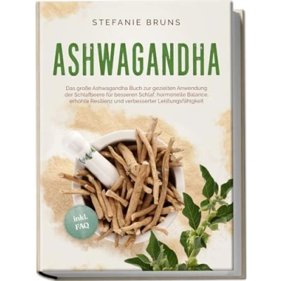 Afbeelding van Ashwagandha Das große Buch zur gezielten Anwendung der Schlafbeere für besseren Schlaf, hormonelle Balance, erhöhte Resilienz und verbesserter Leistungsfähigkeit inkl. FAQ
