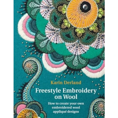 Afbeelding van Freestyle Embroidery on Wool: How to Create Your Own Embroidered Wool Appliqué Designs
