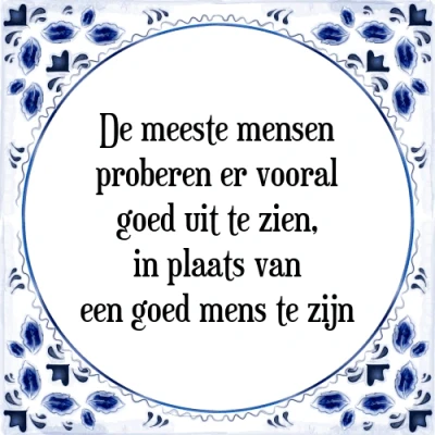 Afbeelding van De meeste mensen proberen er vooral goed uit te Tegeltje + Spreuk