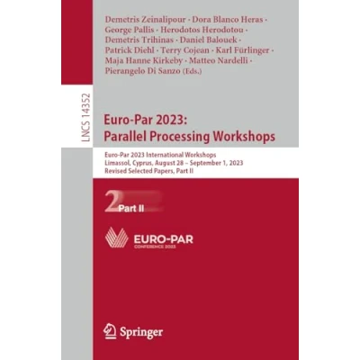 Afbeelding van Euro Par 2023: Parallel Processing Workshops: 2023 International Workshops, Limassol, Cyprus, August 28 September 1, 2023, Revised Selected Papers, Part II: 14352