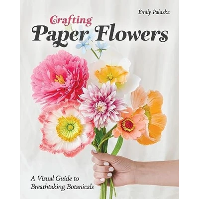 Afbeelding van Crafting Paper Flowers: A Visual Guide to Breathtaking Botanicals
