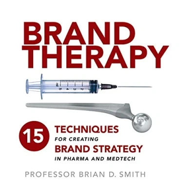 Afbeelding van Brand Therapy: 15 Techniques for Creating Strategy in Pharma and Medtech