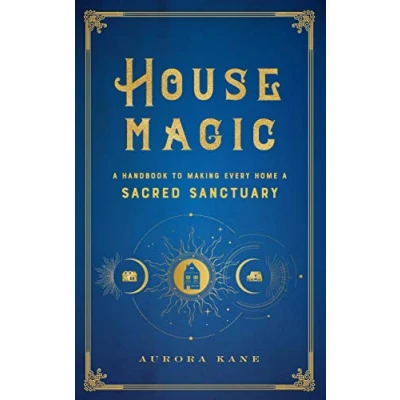 Afbeelding van House Magic: a Handbook to Making Every Home Sacred Sanctuary: Volume 6