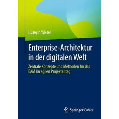 Afbeelding van Enterprise Architektur in der digitalen Welt: Zentrale Konzepte und Methoden für das EAM im agilen Projektalltag