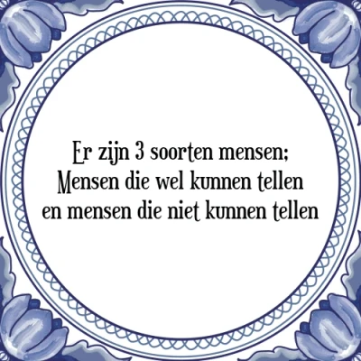 Afbeelding van Er zijn 3 soorten mensen; Mensen die wel kunnen t Tegeltje + Spreuk