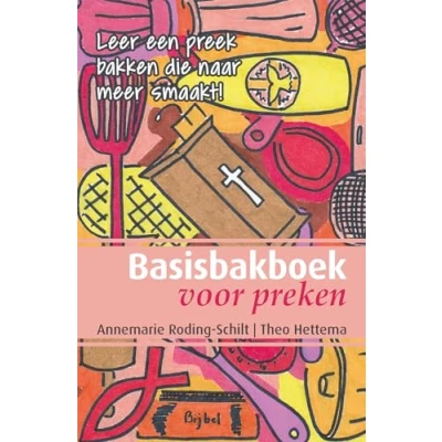 Afbeelding van Basisbakboek voor preken: Leer een preek bakken die naar meer smaakt!