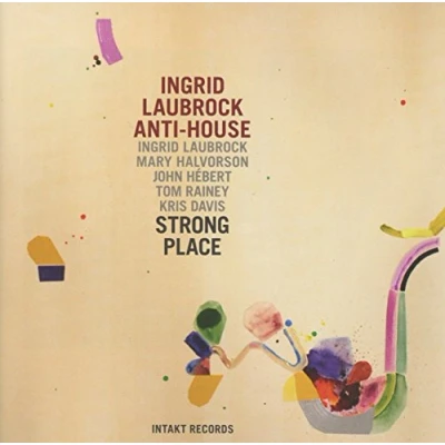 Afbeelding van Ingrid Laubrock, Anti House Strong Place (CD)