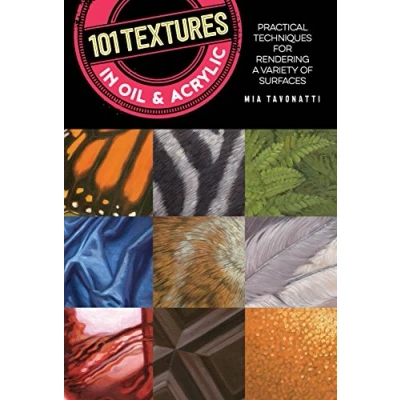 Afbeelding van 101 Textures in Oil and Acrylic: Practical techniques for rendering a variety of surfaces